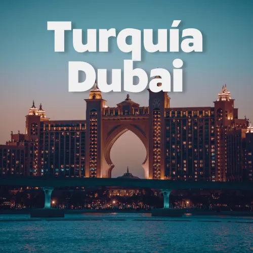 Turquía y Dubaí